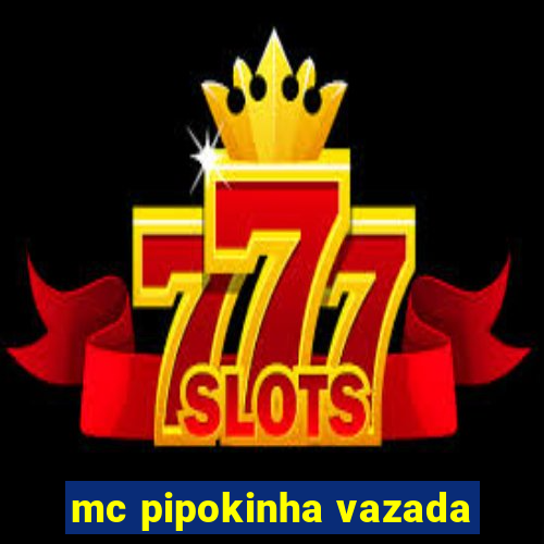 mc pipokinha vazada